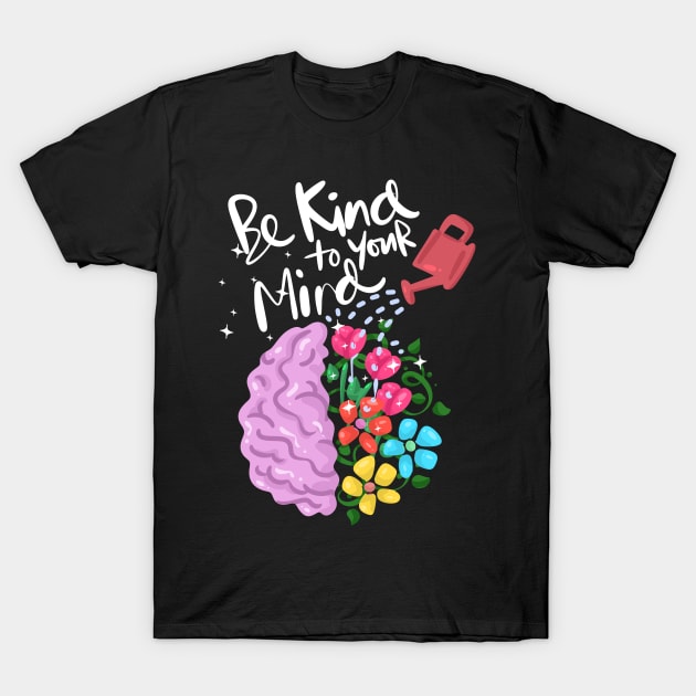 Be kind to you mind Mental Health Awareness T-Shirt by TheBestHumorApparel